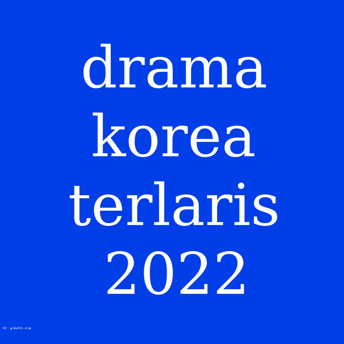 Drama Korea Terlaris 2022