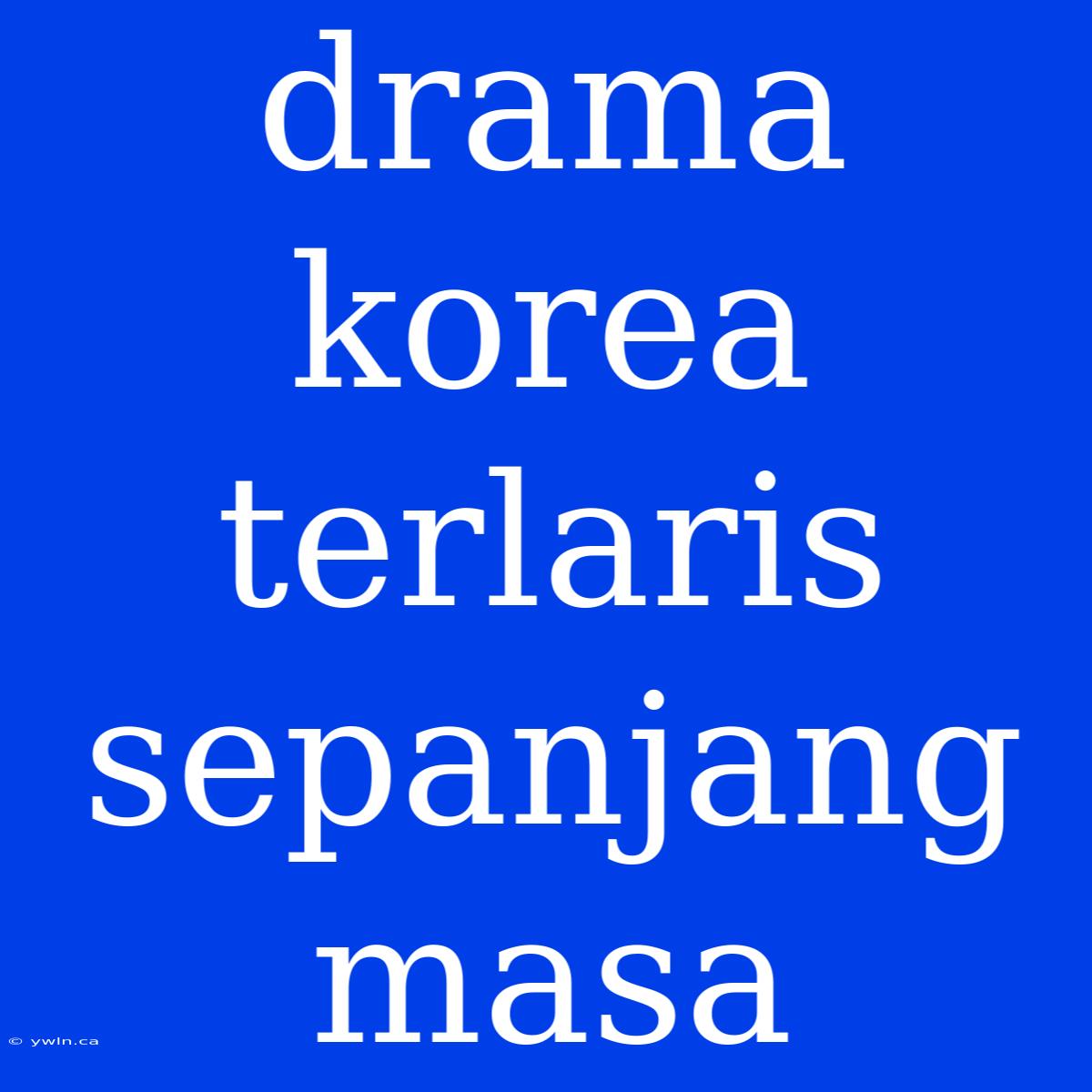 Drama Korea Terlaris Sepanjang Masa