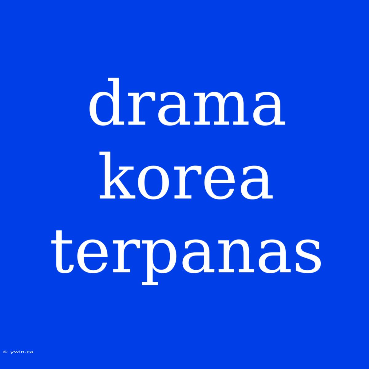 Drama Korea Terpanas