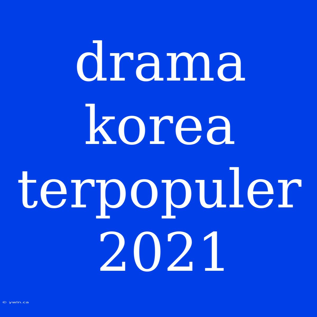 Drama Korea Terpopuler 2021