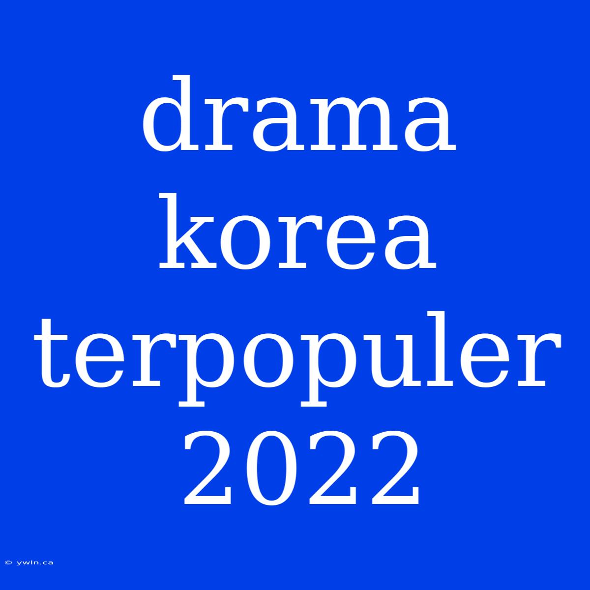 Drama Korea Terpopuler 2022