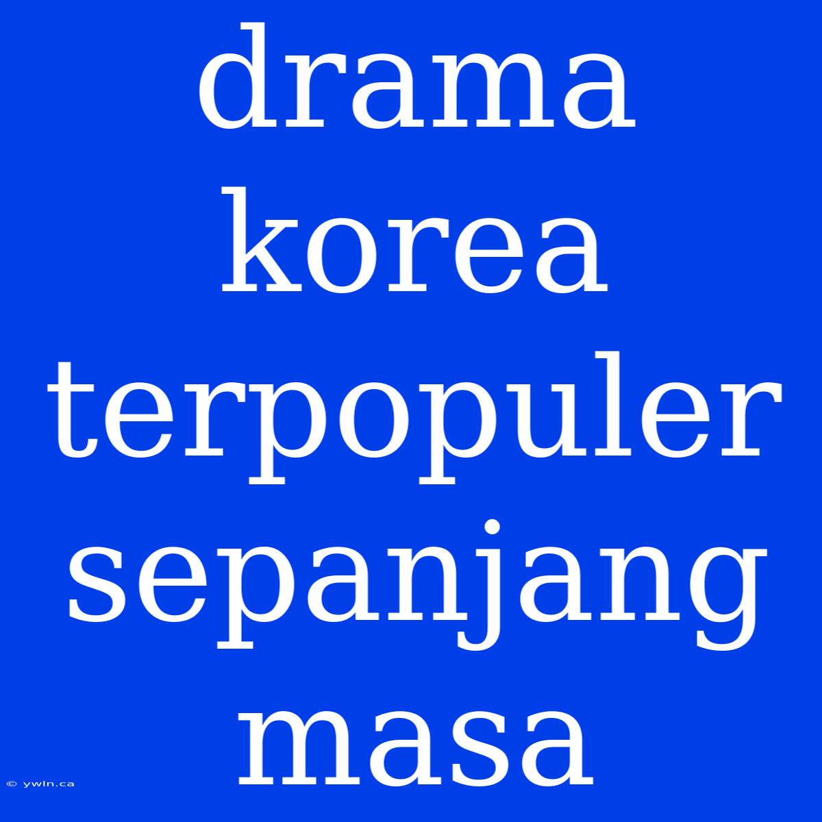 Drama Korea Terpopuler Sepanjang Masa