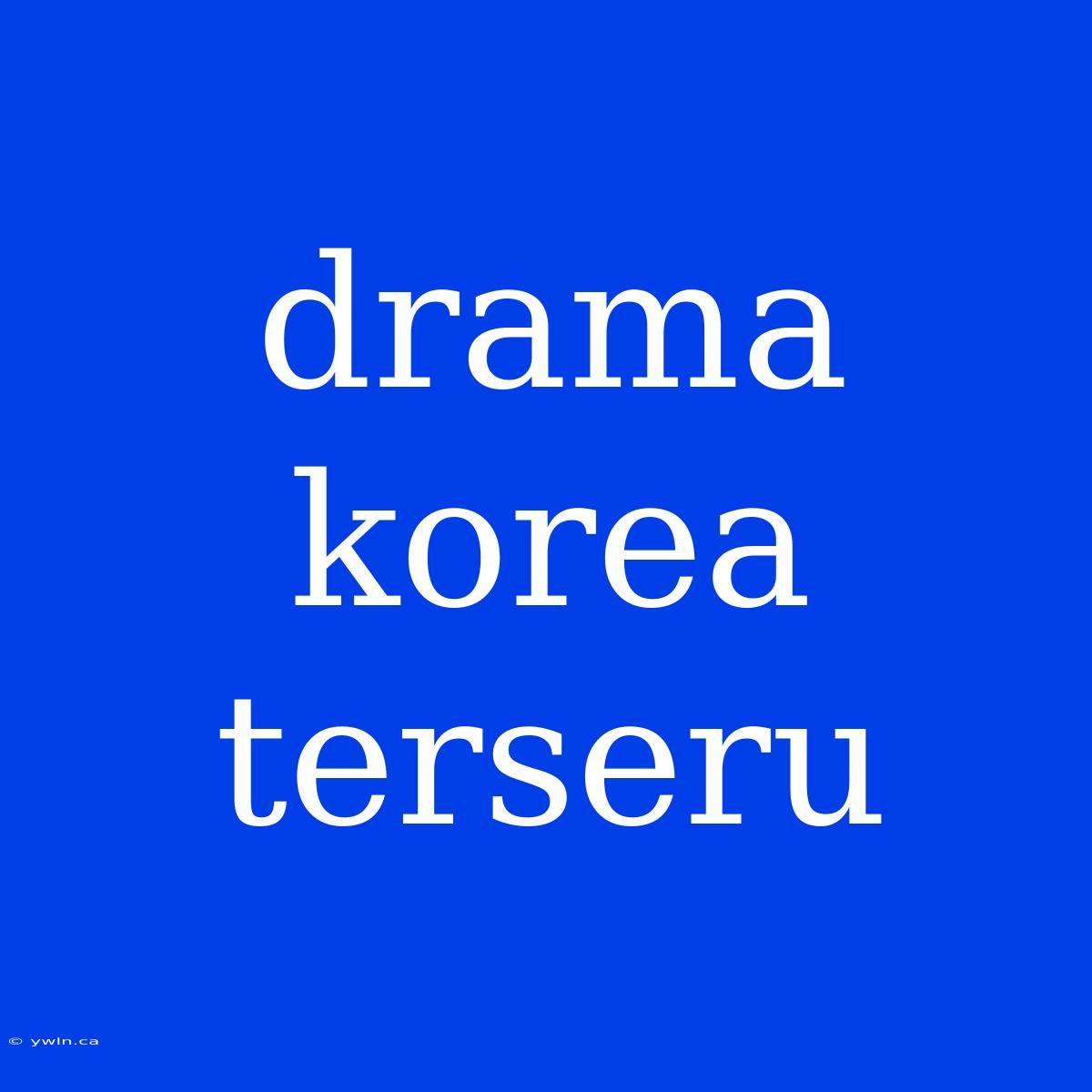 Drama Korea Terseru