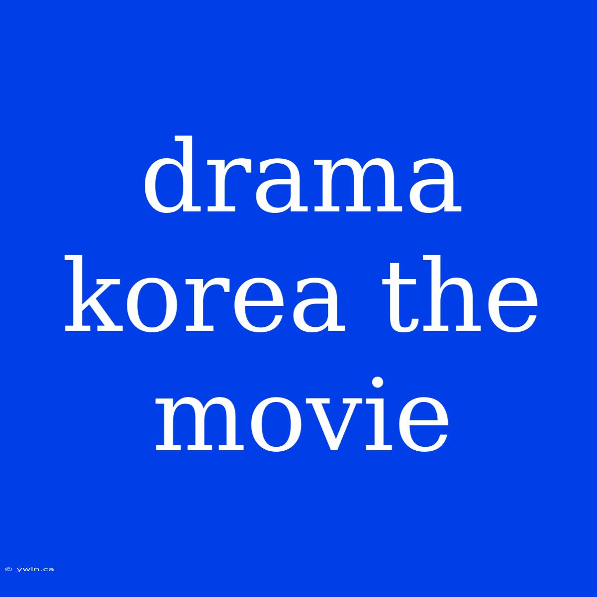 Drama Korea The Movie