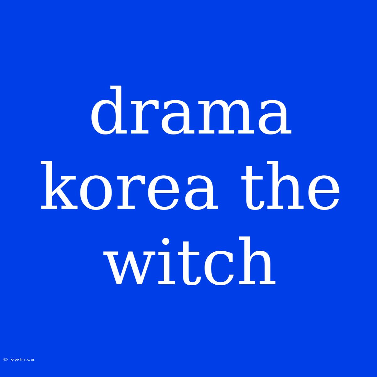 Drama Korea The Witch