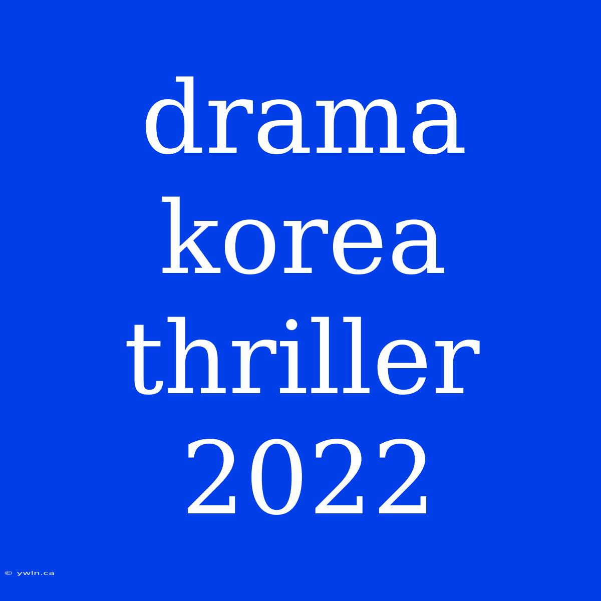 Drama Korea Thriller 2022