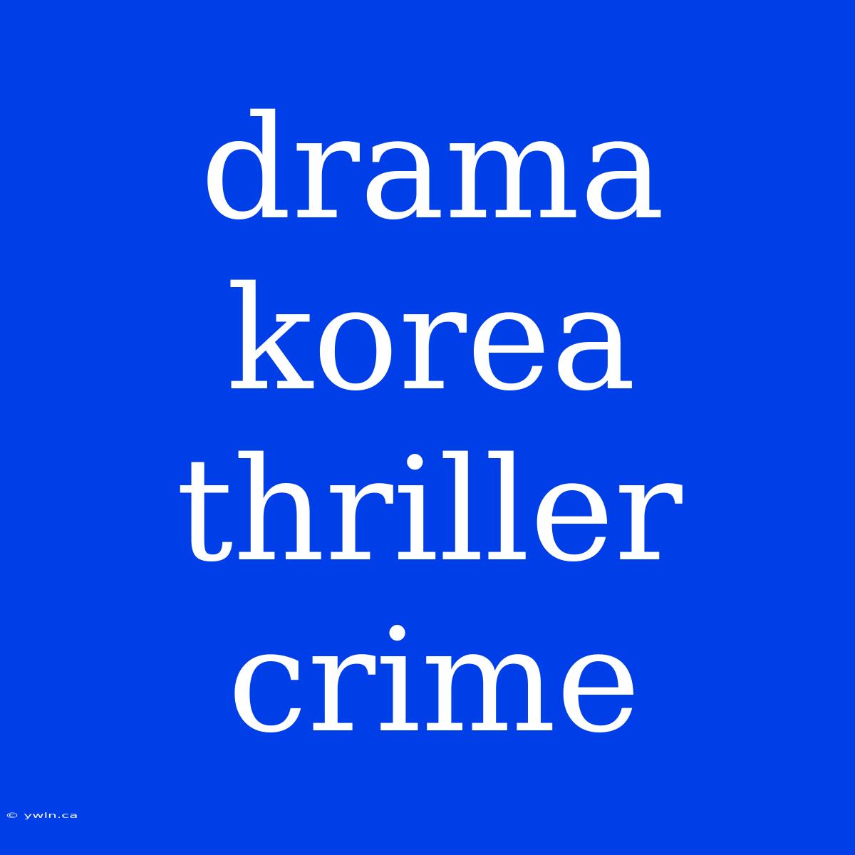 Drama Korea Thriller Crime