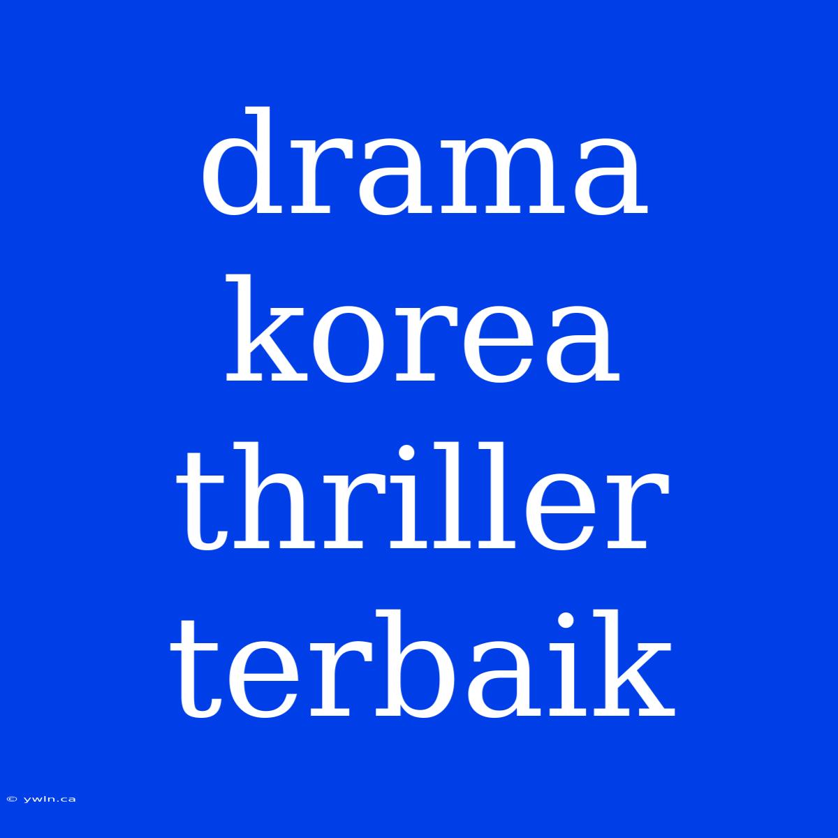 Drama Korea Thriller Terbaik