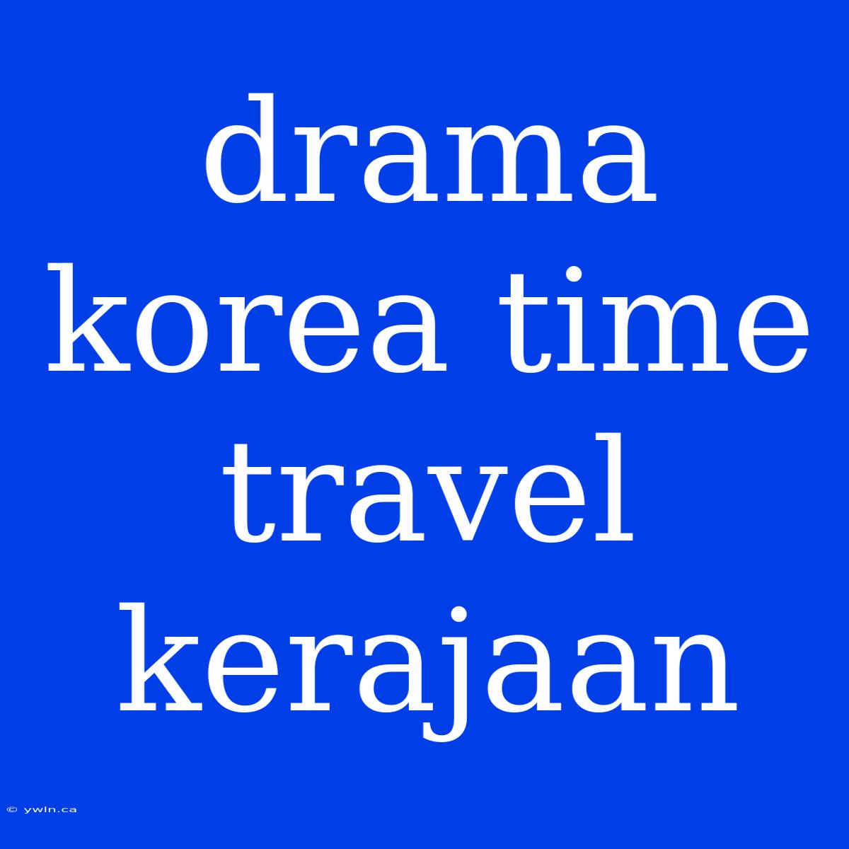 Drama Korea Time Travel Kerajaan