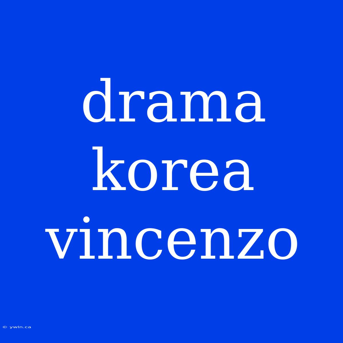 Drama Korea Vincenzo