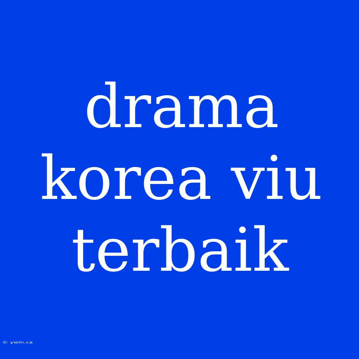 Drama Korea Viu Terbaik