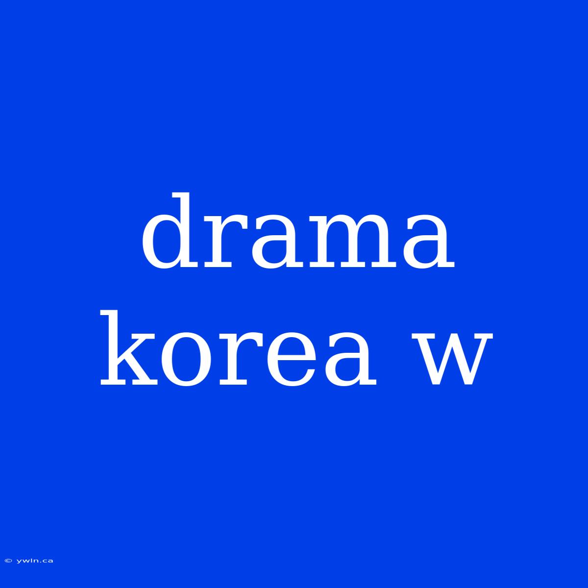 Drama Korea W