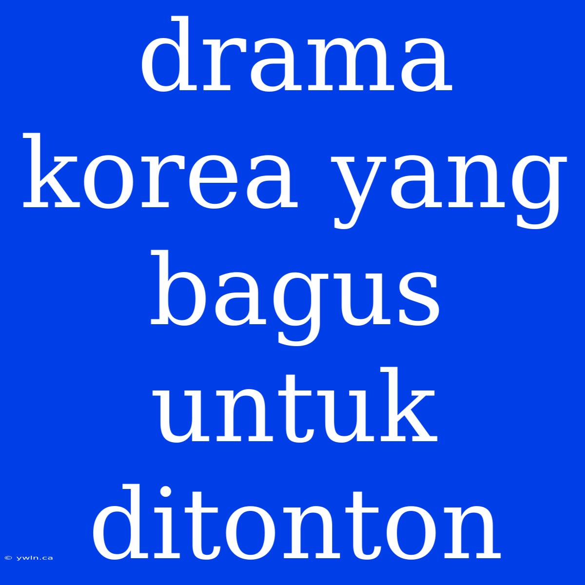 Drama Korea Yang Bagus Untuk Ditonton