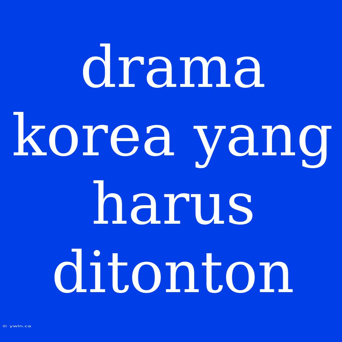 Drama Korea Yang Harus Ditonton