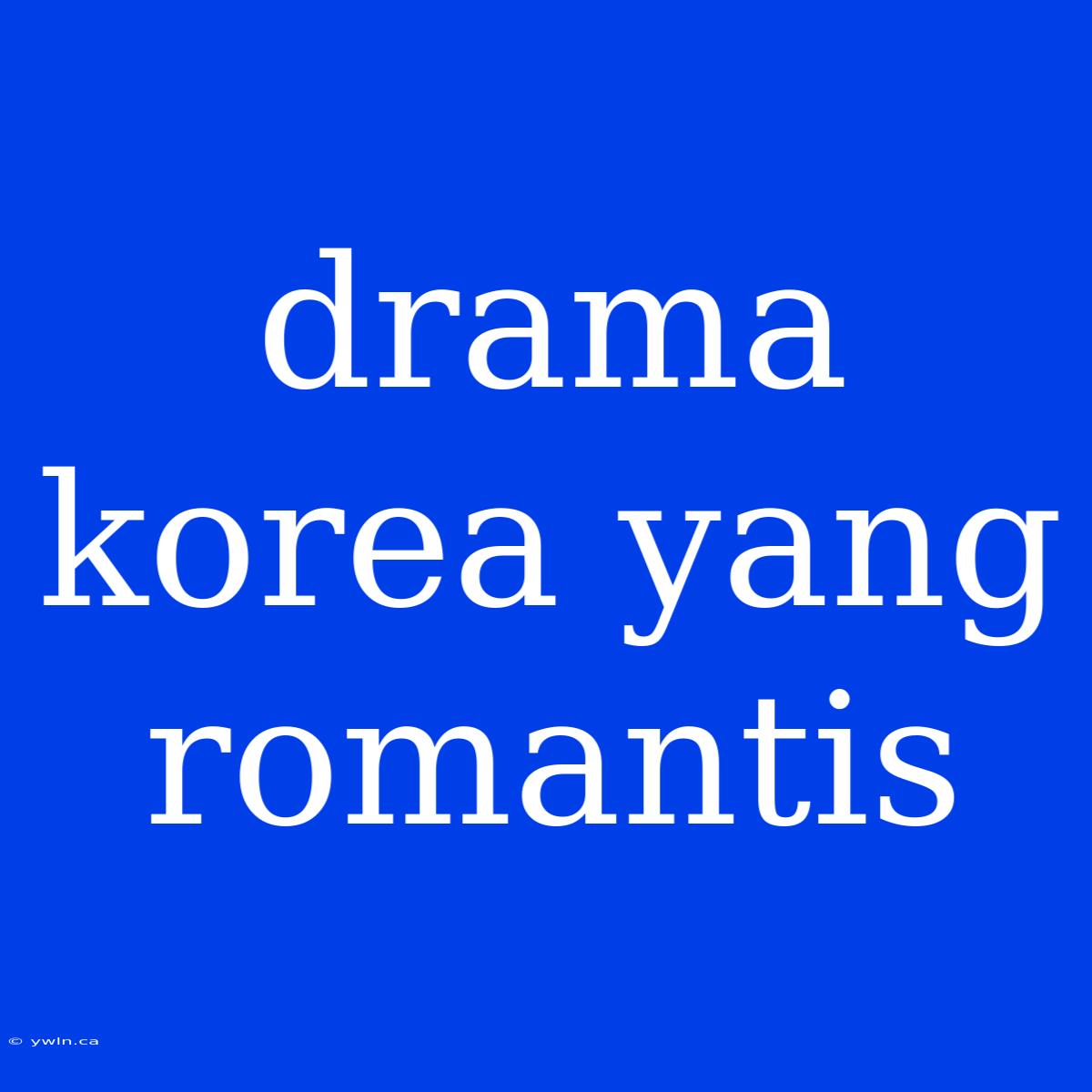 Drama Korea Yang Romantis