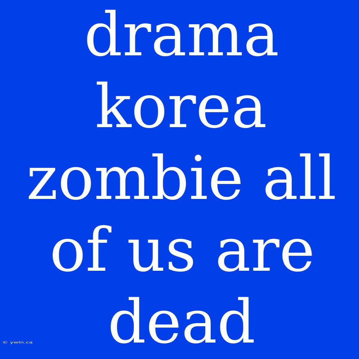 Drama Korea Zombie All Of Us Are Dead