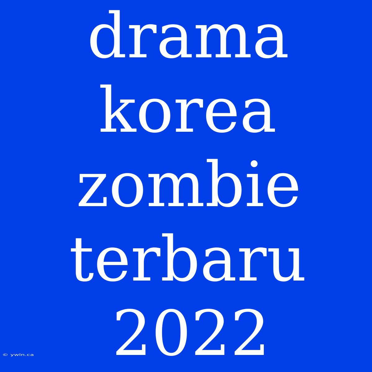 Drama Korea Zombie Terbaru 2022