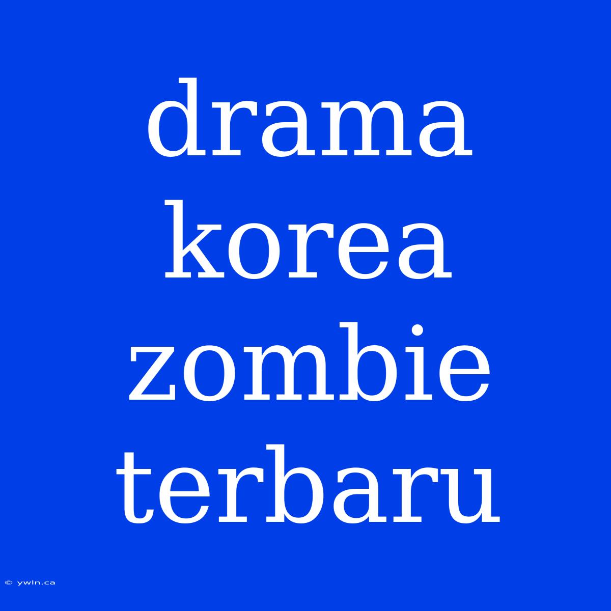 Drama Korea Zombie Terbaru