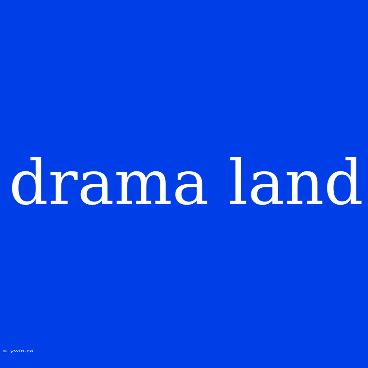 Drama Land