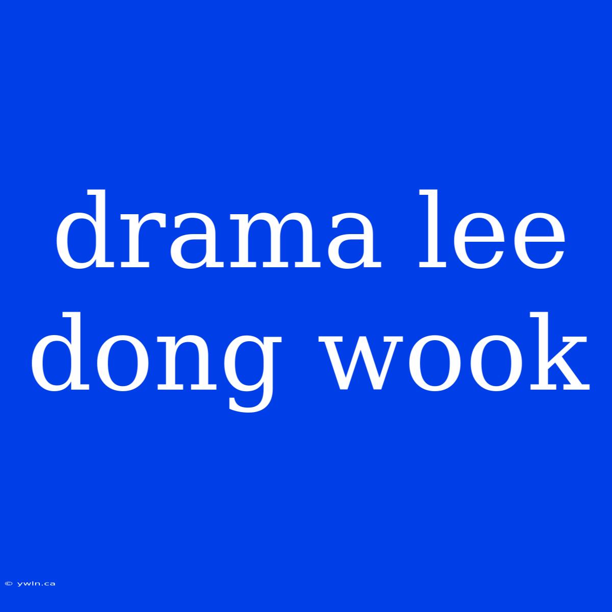 Drama Lee Dong Wook