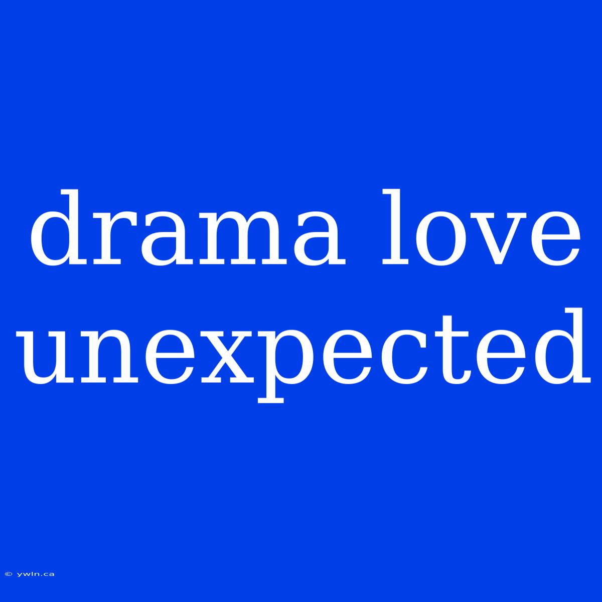 Drama Love Unexpected