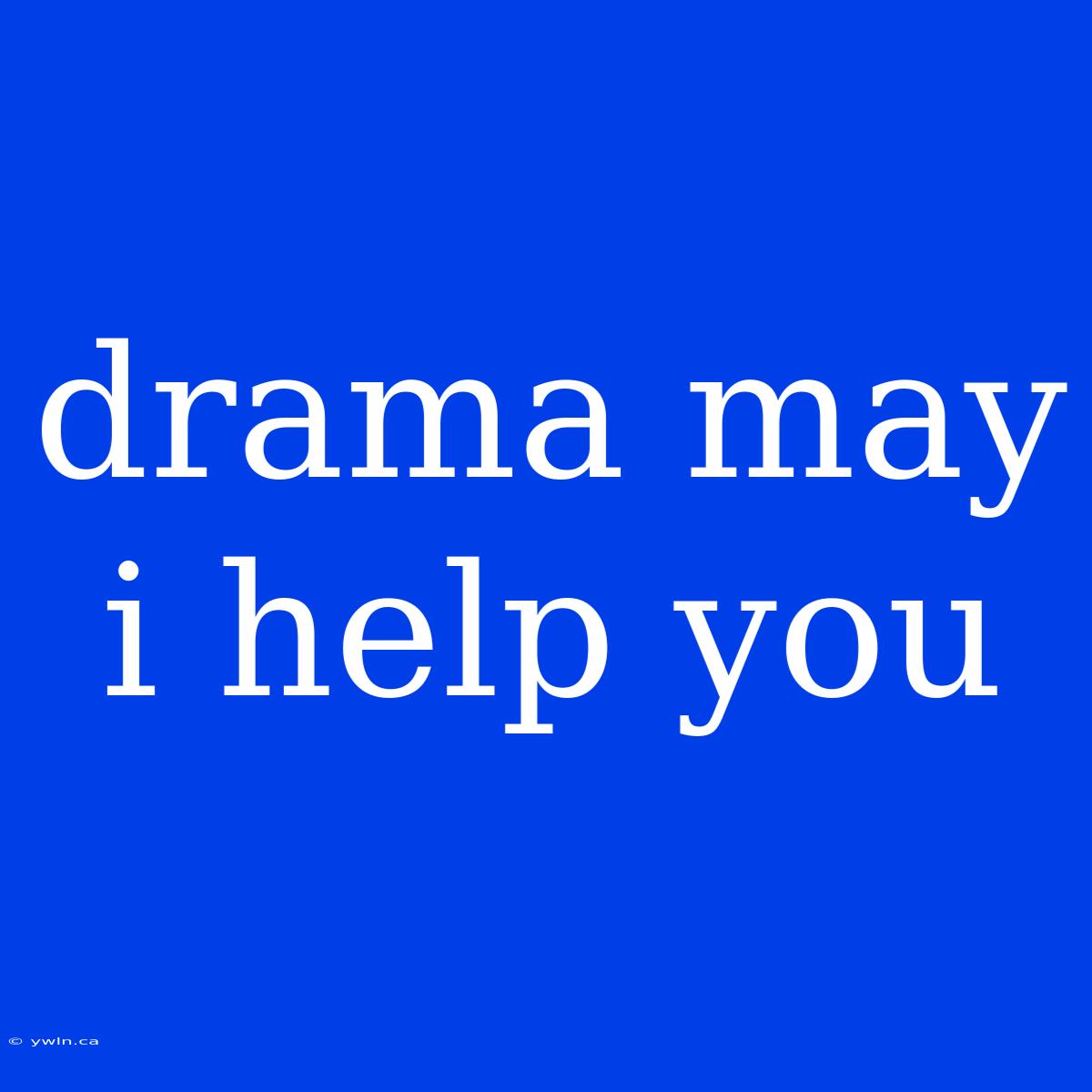 Drama May I Help You