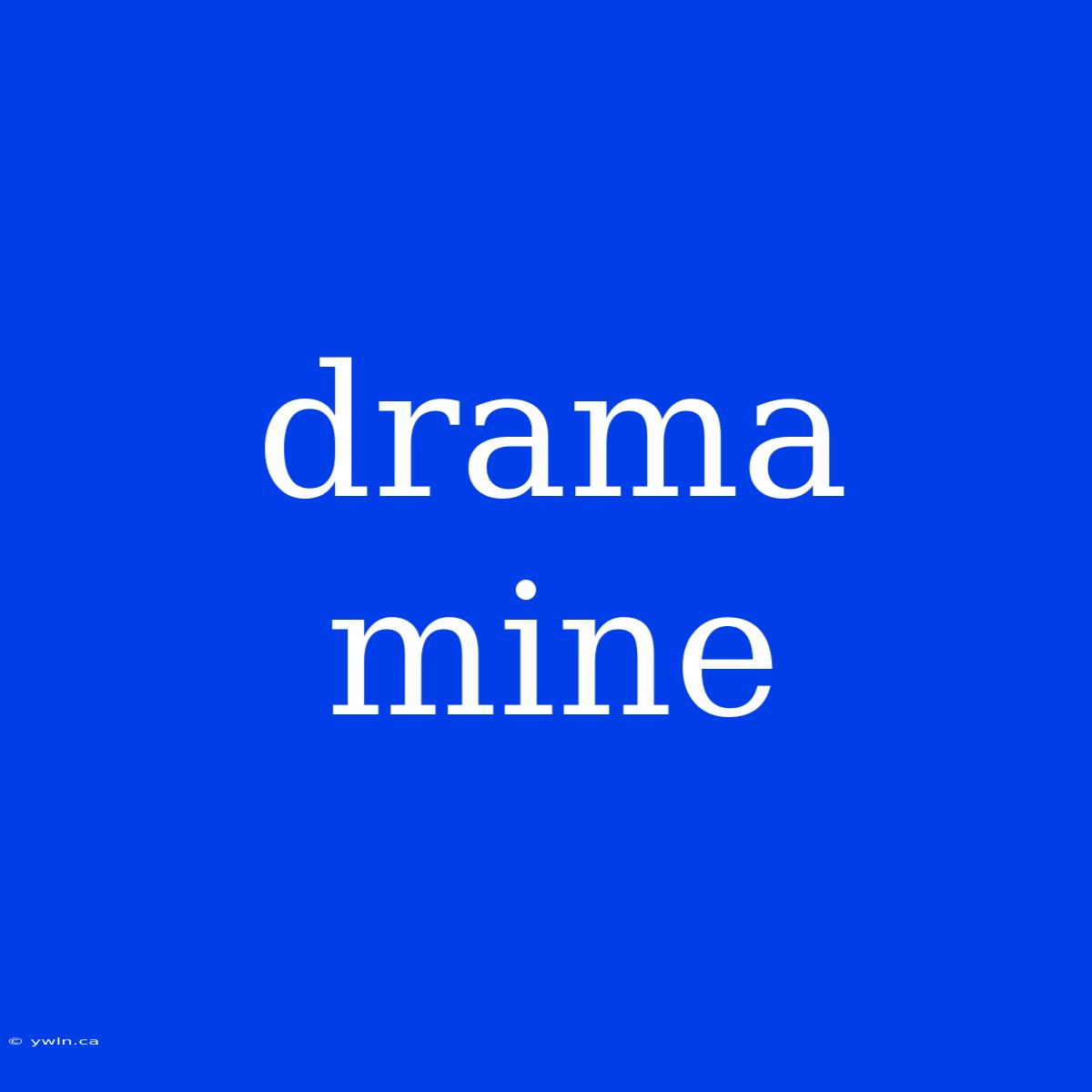 Drama Mine