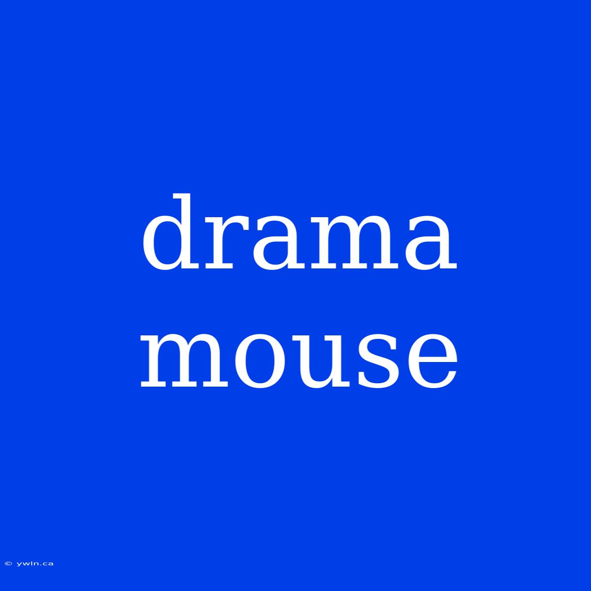 Drama Mouse