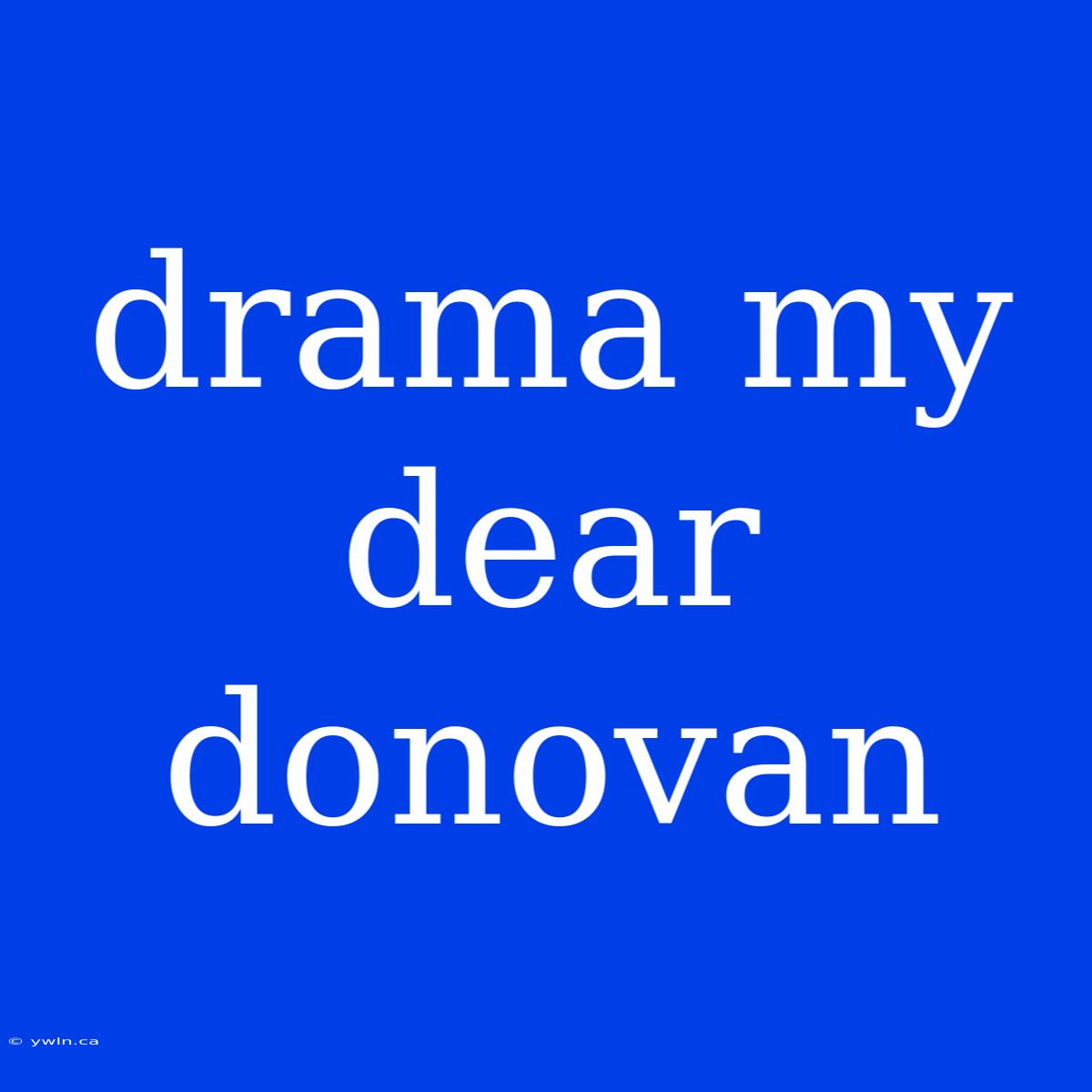 Drama My Dear Donovan