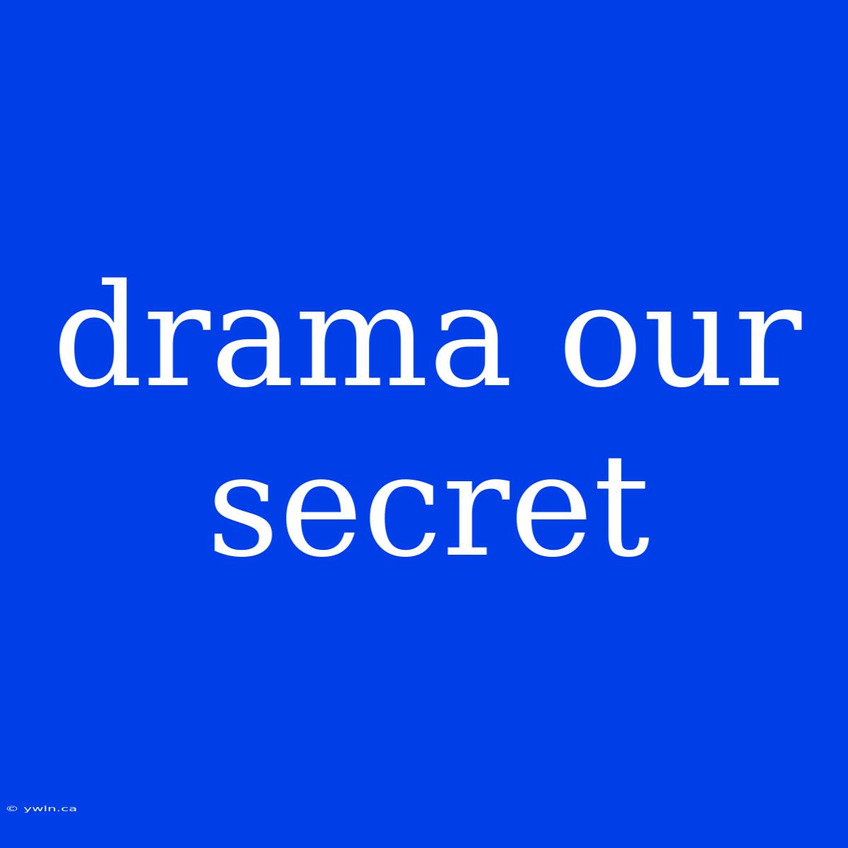 Drama Our Secret