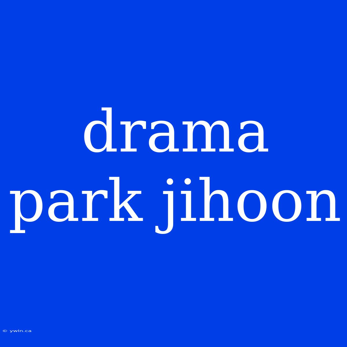 Drama Park Jihoon