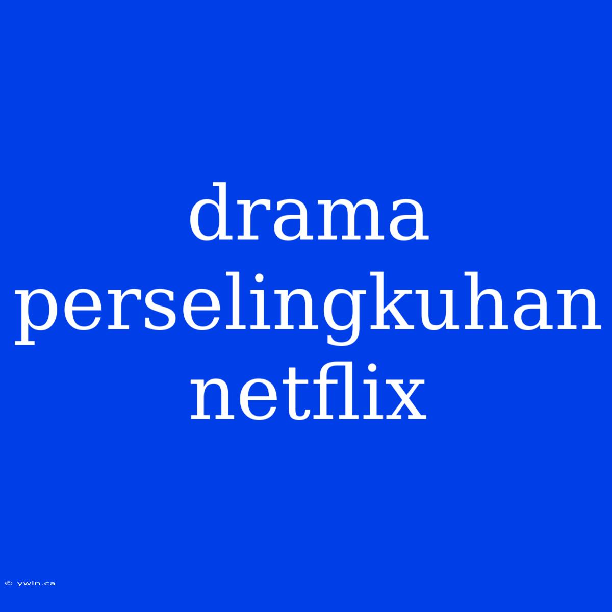 Drama Perselingkuhan Netflix