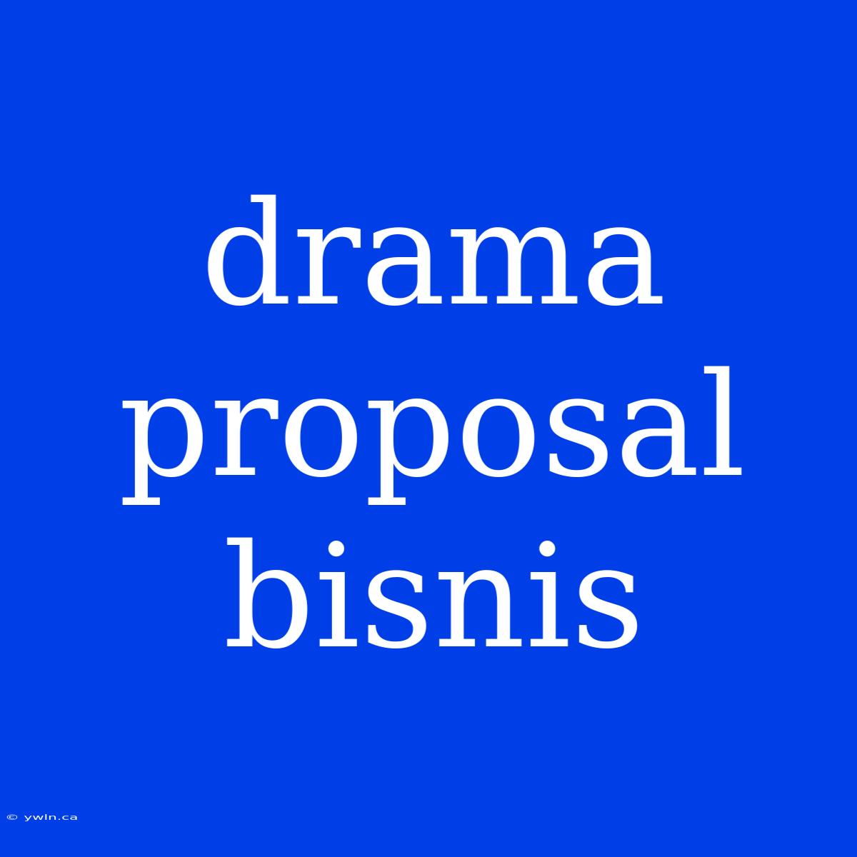 Drama Proposal Bisnis