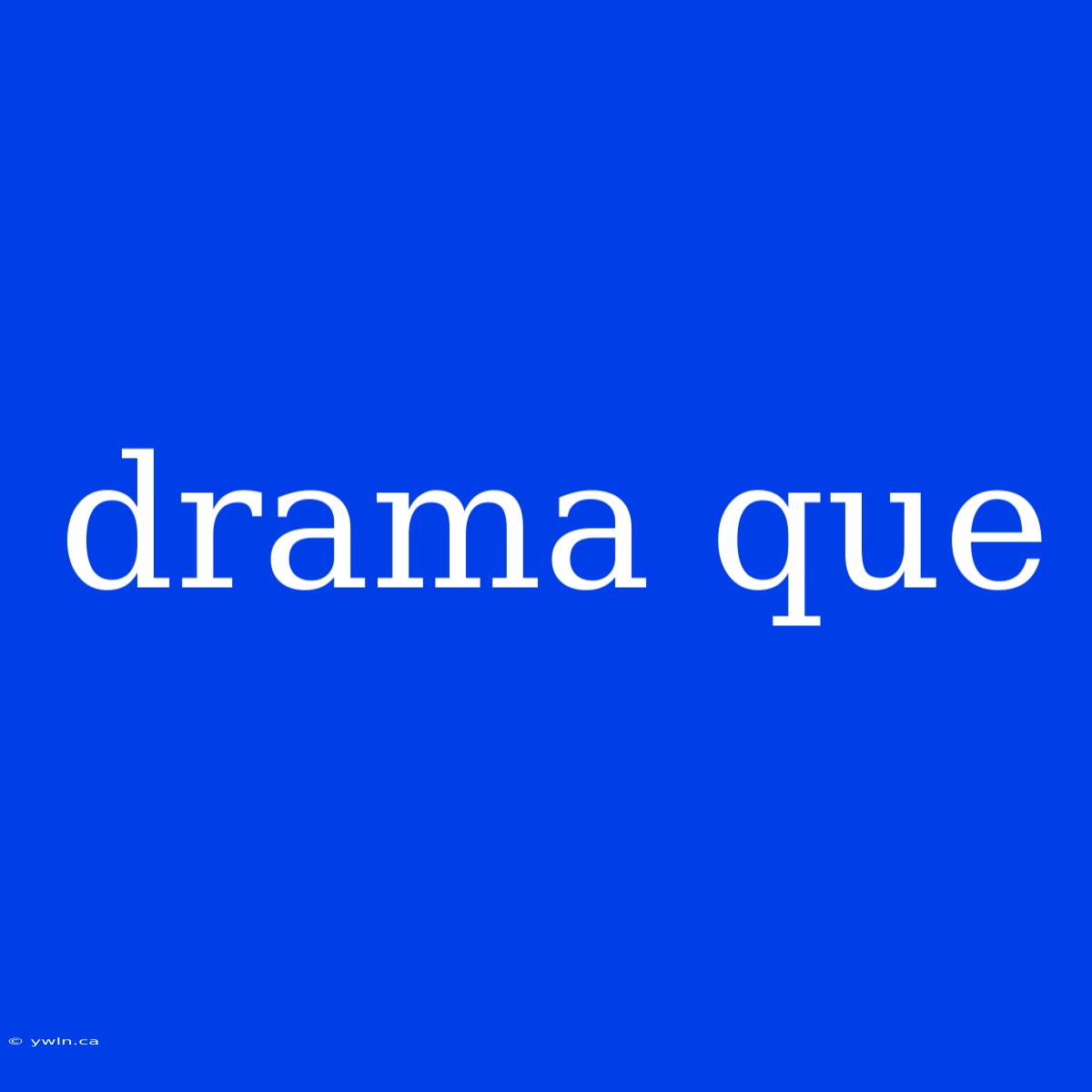 Drama Que