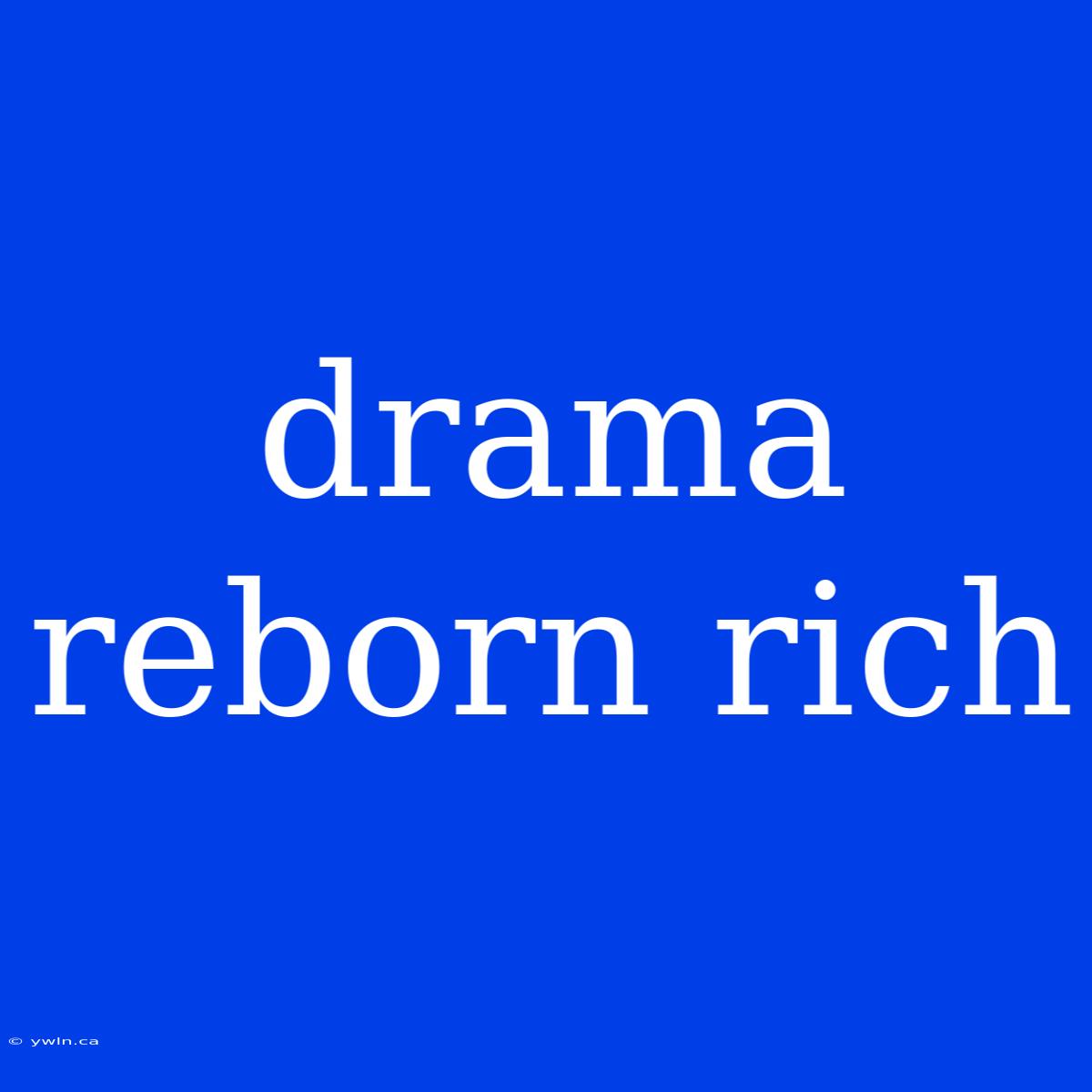 Drama Reborn Rich