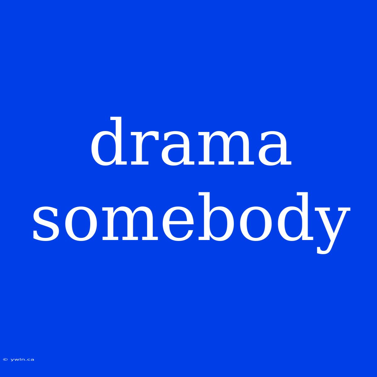 Drama Somebody