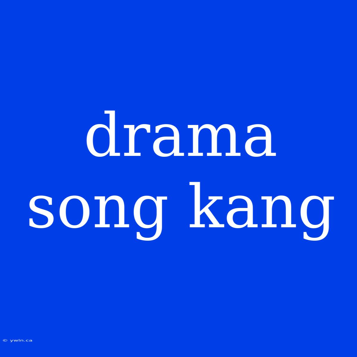 Drama Song Kang