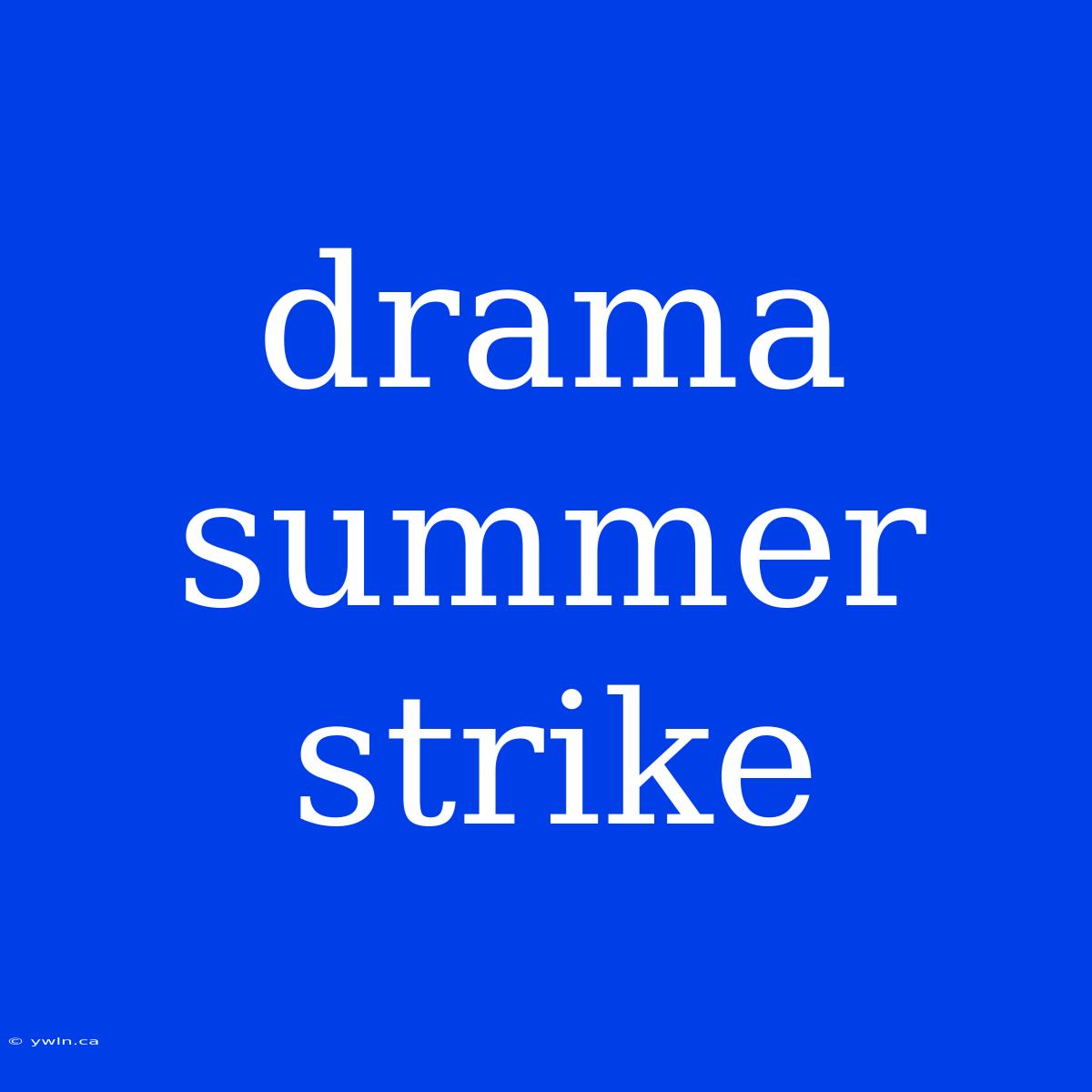 Drama Summer Strike