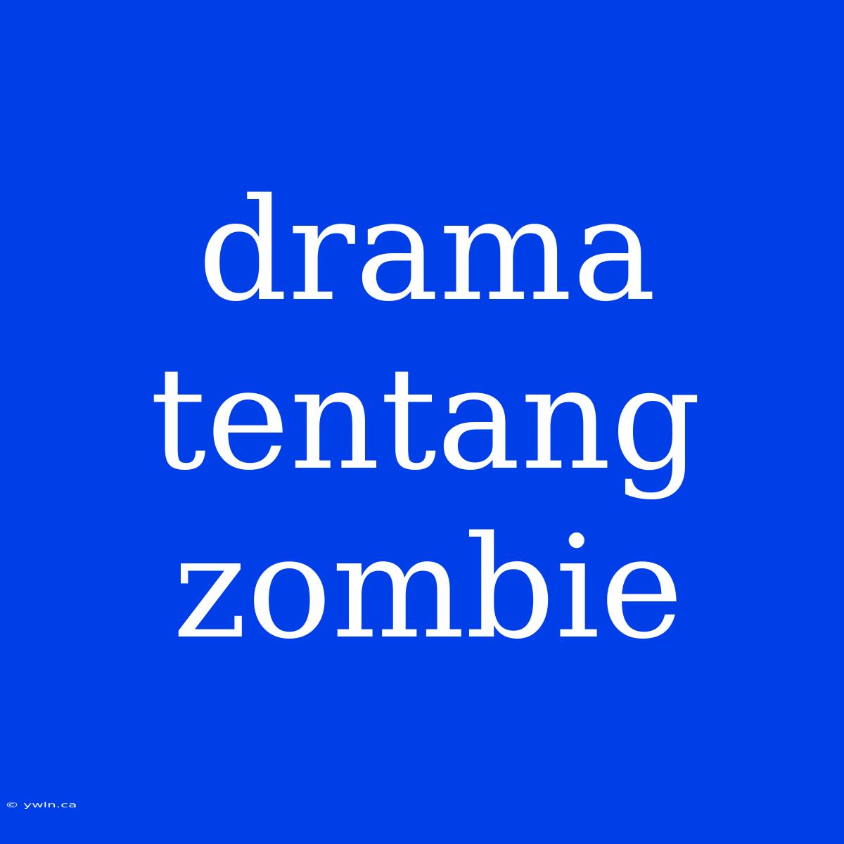 Drama Tentang Zombie