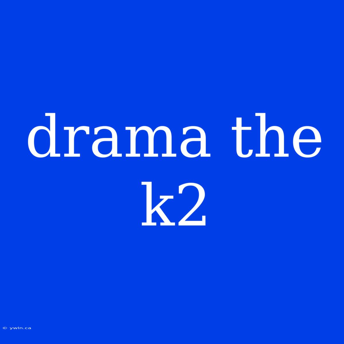 Drama The K2