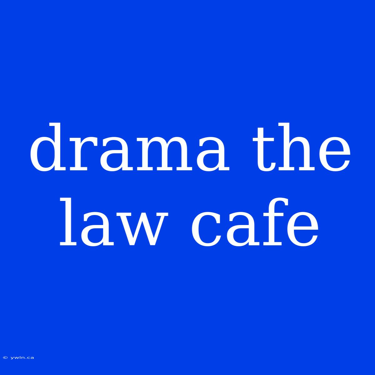 Drama The Law Cafe