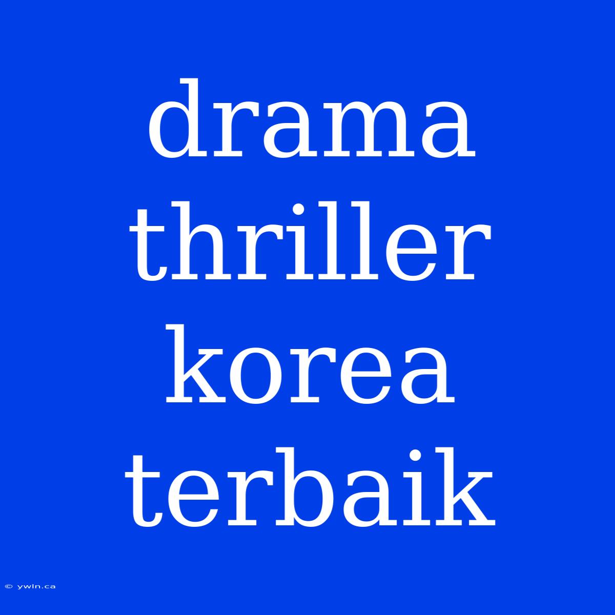 Drama Thriller Korea Terbaik