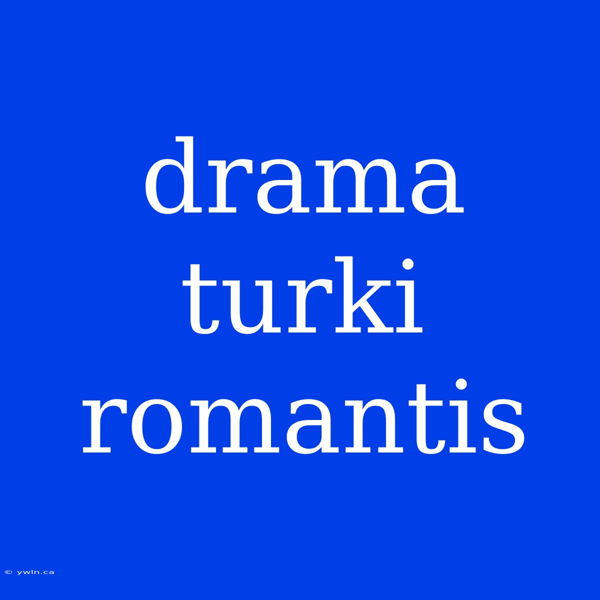 Drama Turki Romantis