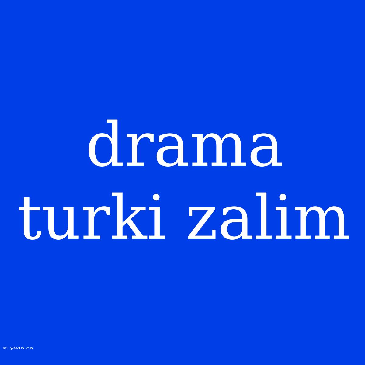 Drama Turki Zalim