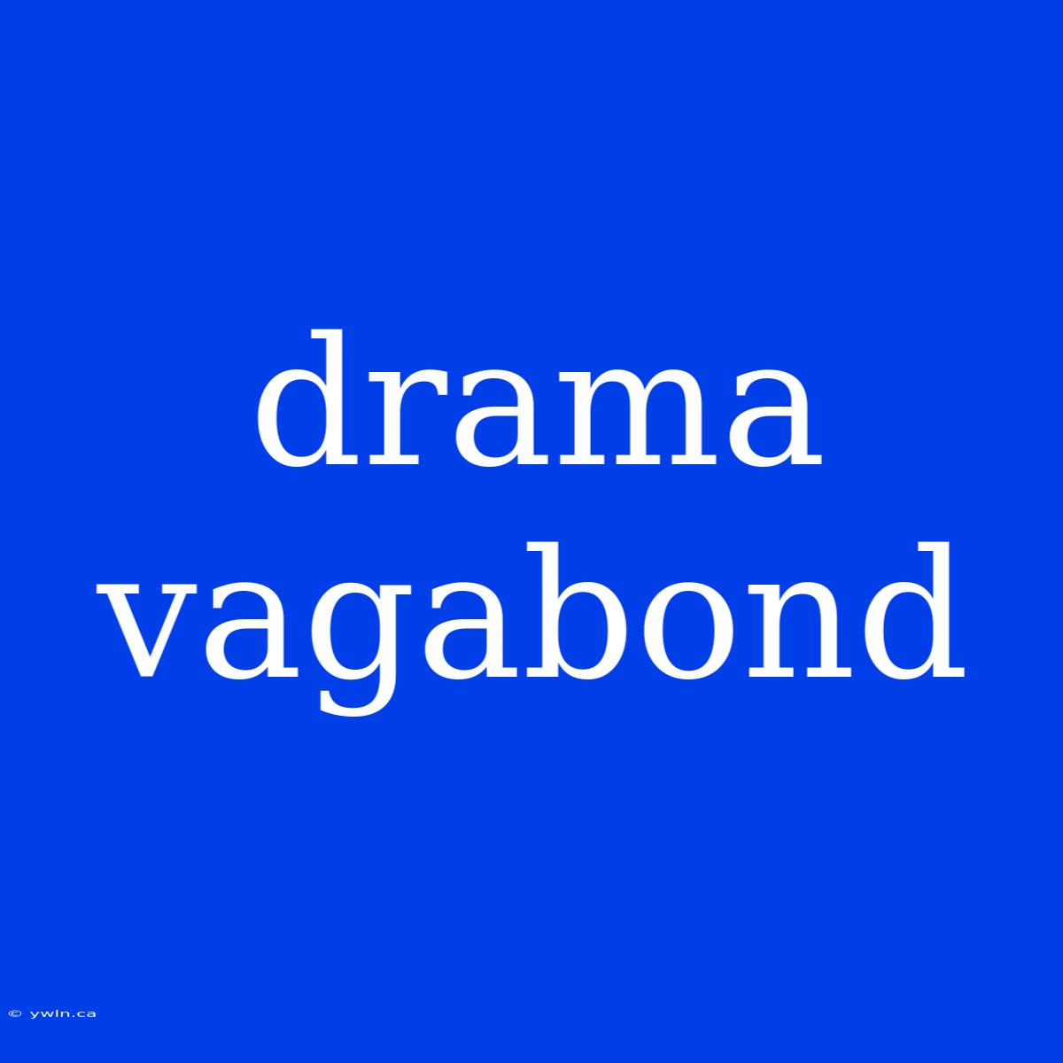 Drama Vagabond