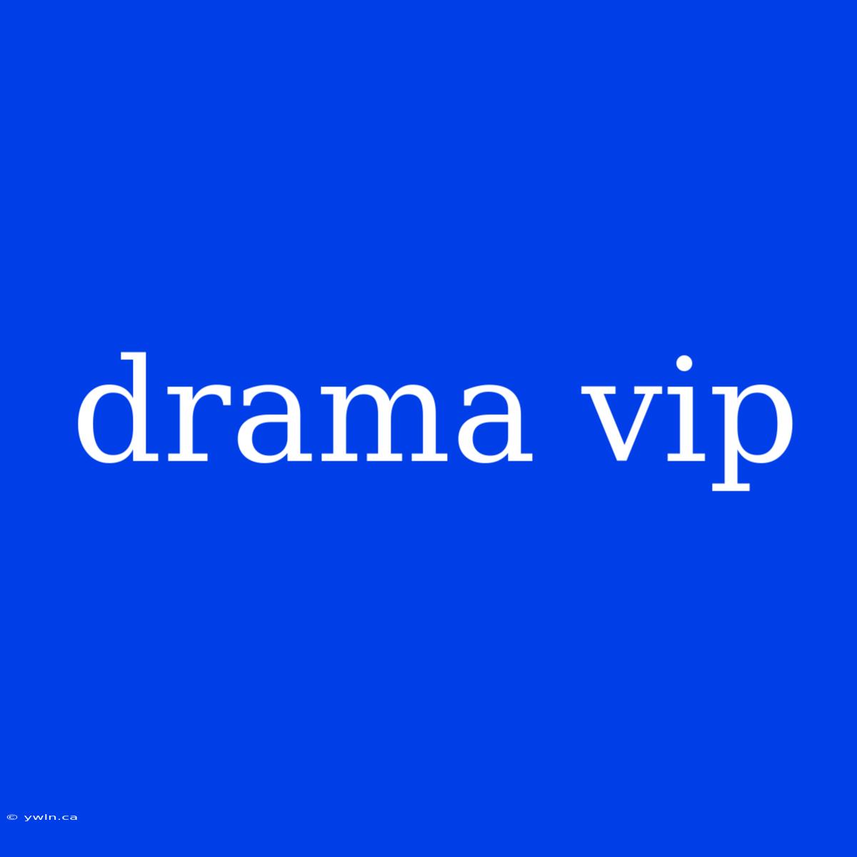 Drama Vip