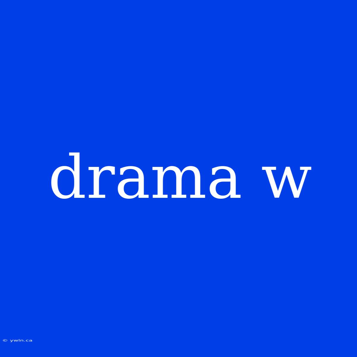 Drama W