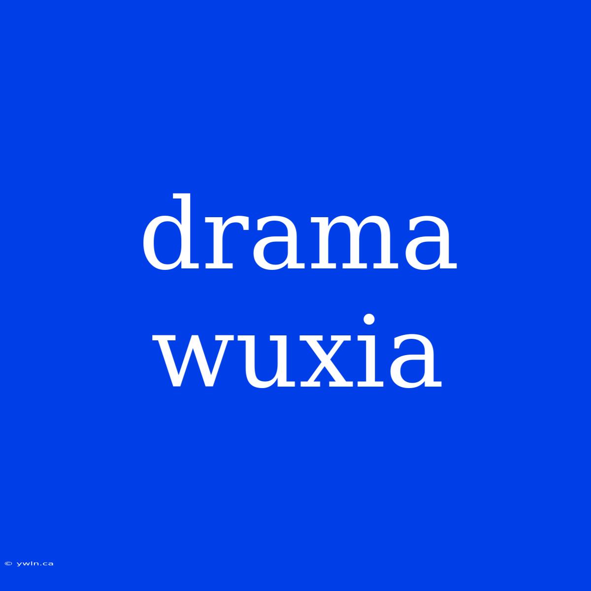 Drama Wuxia