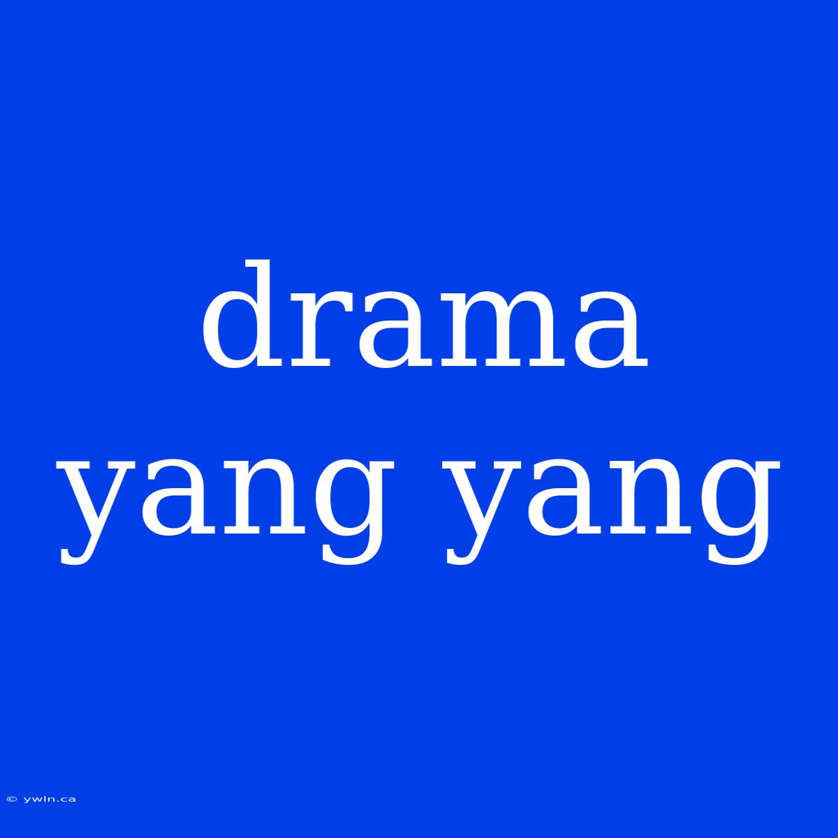 Drama Yang Yang