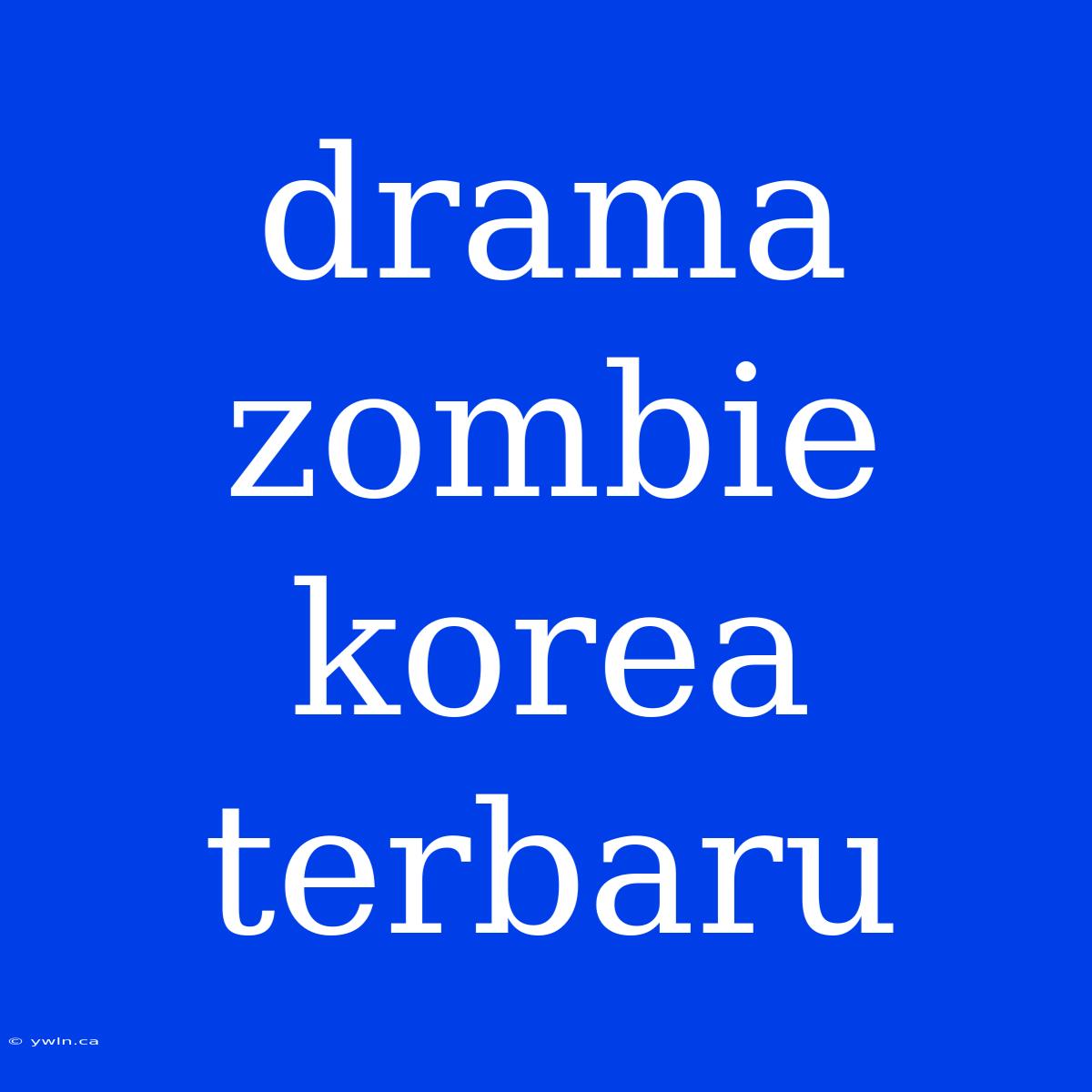 Drama Zombie Korea Terbaru